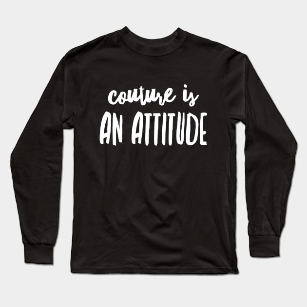 couture is an attitude Long Sleeve T-Shirt by joyTrends